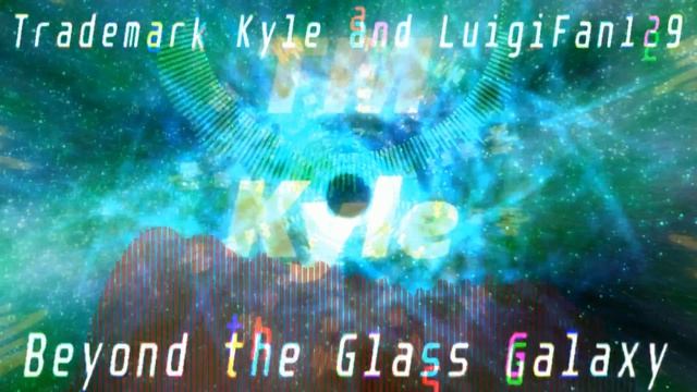 TM-Kyle & LuigiFan129 - Beyond the Glass Galaxy смотреть онлайн