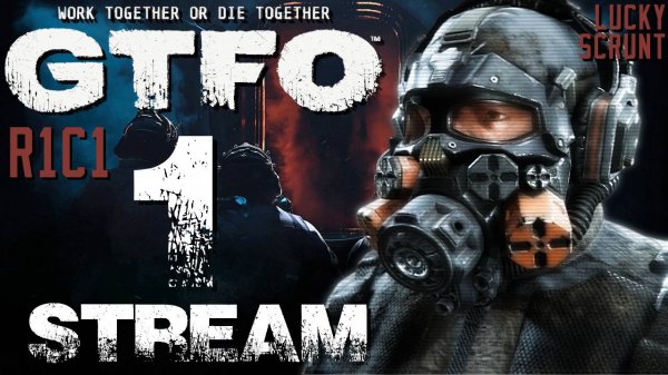 GTFO: R1C1 (Stream 1)