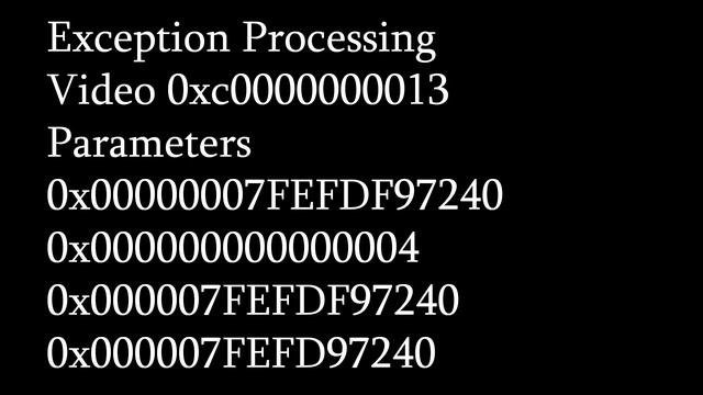 Exception Processing Video 0xc0000000013 Parameters 0x00000007FEFDF97240 0x000000000000004 0x000007 смотреть онлайн