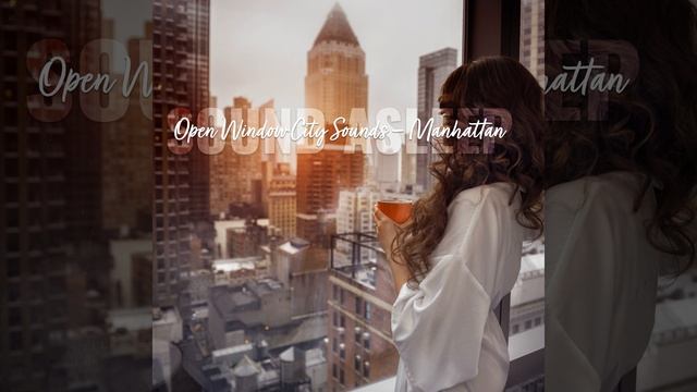 Open Window City Sounds - Manhattan, Pt. 6 смотреть онлайн