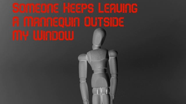 Someone Keeps Leaving A Mannequin Outside My Window //r/nosleep смотреть онлайн