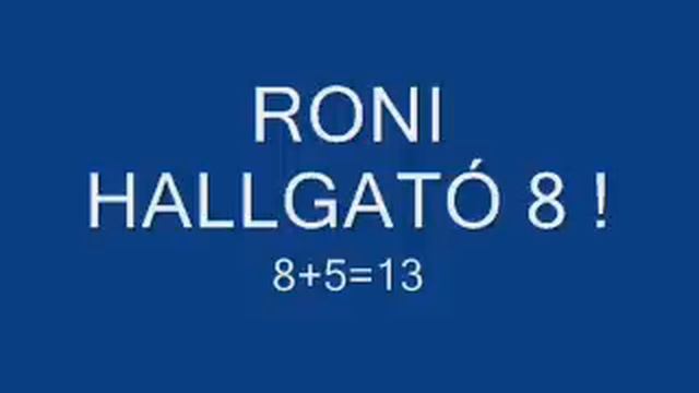 RONI HALLGATÓ 8 ! 8+5=13 смотреть онлайн