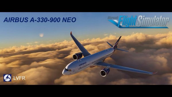 Airbus A-330-900 NEO Latin VFR MSFS2020. Flight AFL210 URMM-URSS