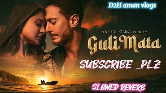 Guli Mata - Saad Lamjarred | Shreya Ghoshal | Jennifer Winget | Anshul Garg ( SLOWED REVERB) SONGS