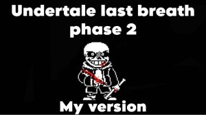 UNDERTALE LAST BREATH PHASE 2 (my version)