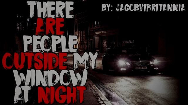 "There Are People Outside My Window At Night, And They Won't Stop Singing" Creepypasta смотреть онлайн