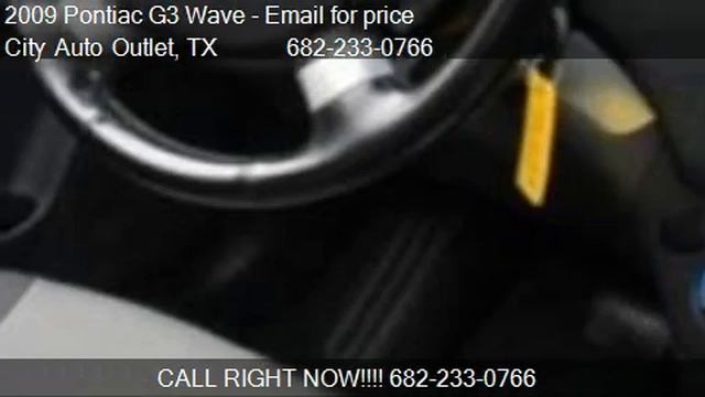 2009 Pontiac G3 Wave 5dr HB - for sale in Fort Worth, TX 761 смотреть онлайн