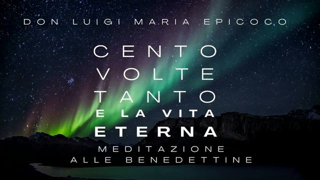 Don Luigi Maria Epicoco - Cento volte tanto e la vita eterna. Meditazione alle Benedettine смотреть онлайн