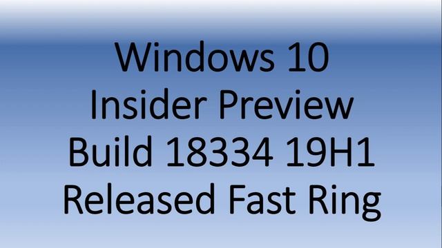 Windows 10 Insider preview build 18334 Released Fast Ring February 8th 2019 смотреть онлайн