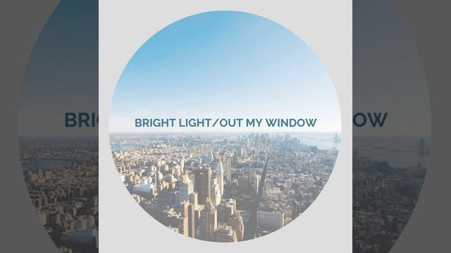 Bright light/Out My Window смотреть онлайн
