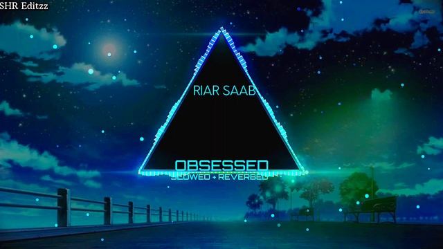 Obsessed | Slowed + Reverbed | Riar Saab | SHR Editzz 🎧 смотреть онлайн