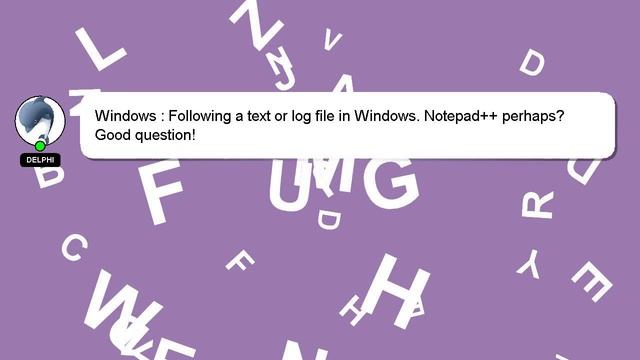 Windows : Following a text or log file in Windows. Notepad++ perhaps? смотреть онлайн