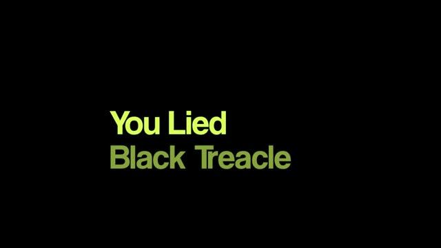 Black Treacle - You Lied смотреть онлайн