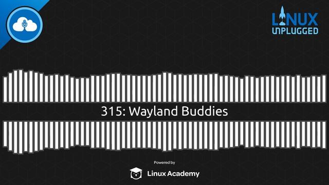 Wayland Buddies | LINUX Unplugged 315 смотреть онлайн
