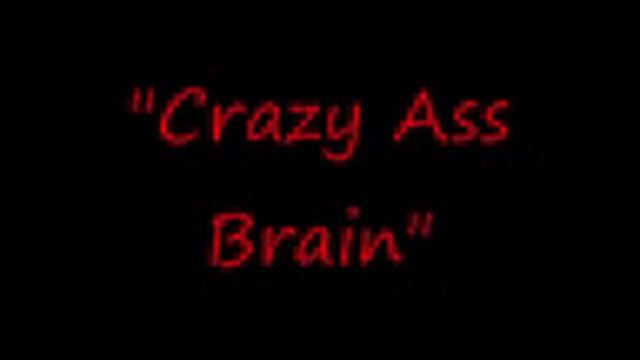 Crazy ass brain.wmv смотреть онлайн