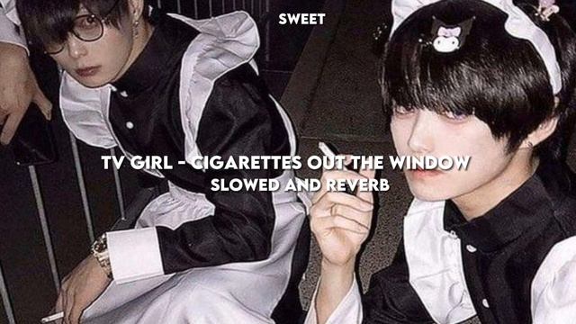 TV Girl- Cigarettes out of the window (slowed and reverb) смотреть онлайн