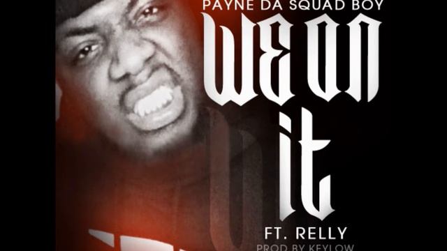 Payne Da Squad Boy - We On It ft. Relly смотреть онлайн
