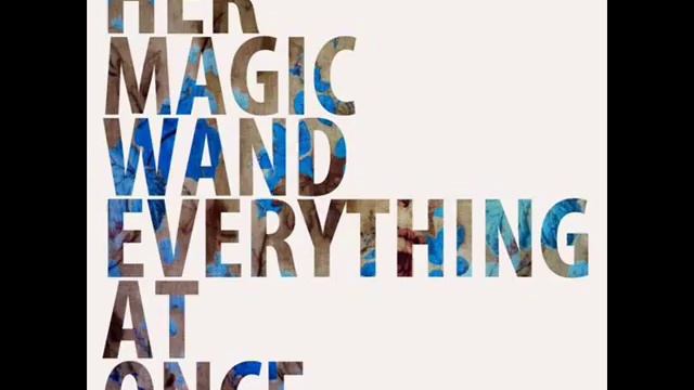 Her Magic Wand - Everything At Once [song] смотреть онлайн
