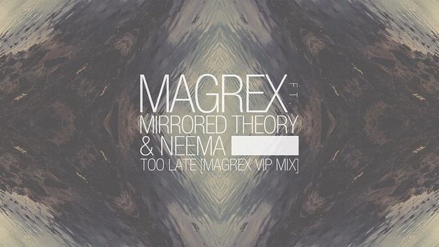 MAGREX Ft. MIRRORED THEORY & NEEMA - Too Late [MAGREX VIP Mix] смотреть онлайн