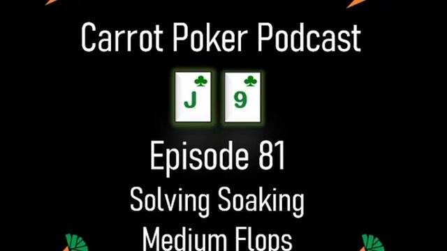 Solving Soaking Medium Flops | Carrot Poker Podcast (Episode 81) смотреть онлайн
