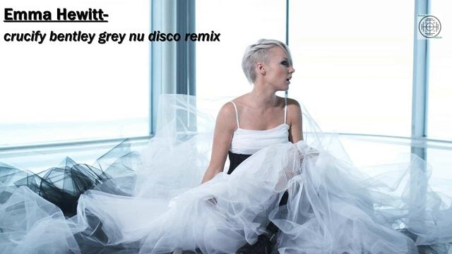 Emma Hewitt crucify bentley grey nu disco remix смотреть онлайн