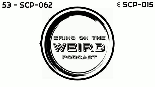53 - SCP-062 & SCP-015 (Bring On The Weird Podcast) смотреть онлайн