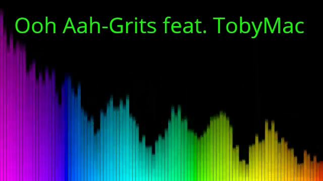 Ooh Aah-Grits feat. TobyMac смотреть онлайн