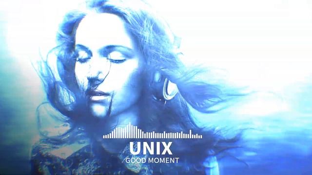 TRANCE ◉ UNIX - GOOD MOMENT (Original Mix) смотреть онлайн