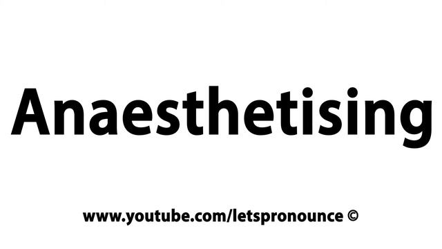 How to Pronounce Anaesthetising смотреть онлайн