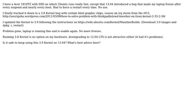 Ubuntu: Is it safe to use 3.9 kernel from ppa because 3.8 is broken in 13.04 on my hardware смотреть онлайн
