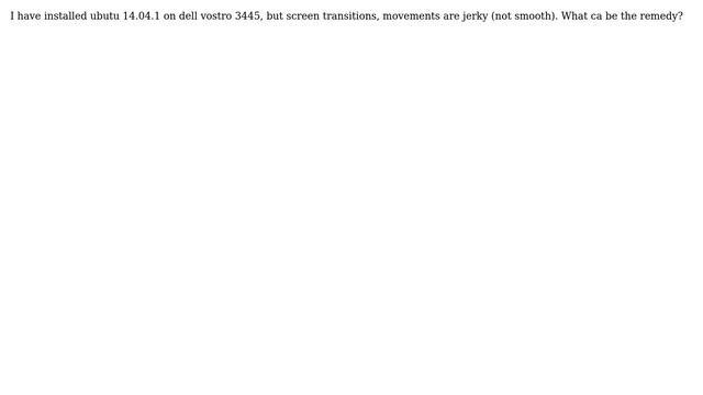 Installed Ubuntu 14.04.1 on DELL Vostro 3445 but display is jerky смотреть онлайн