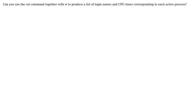 How to use the cut command together with w to produce a list of login names and CPU times... смотреть онлайн