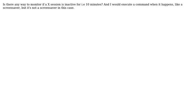 Unix & Linux: Monitor if a running X session is idle for a while смотреть онлайн
