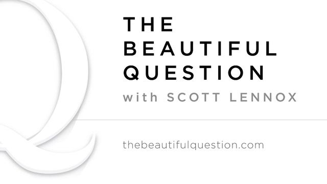 Ep. #143 The Beautiful Question with Scott Lennox “What Will It Take?” смотреть онлайн