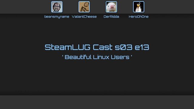 SteamLUG Cast s03e13 ‐ Beautiful Linux Users смотреть онлайн