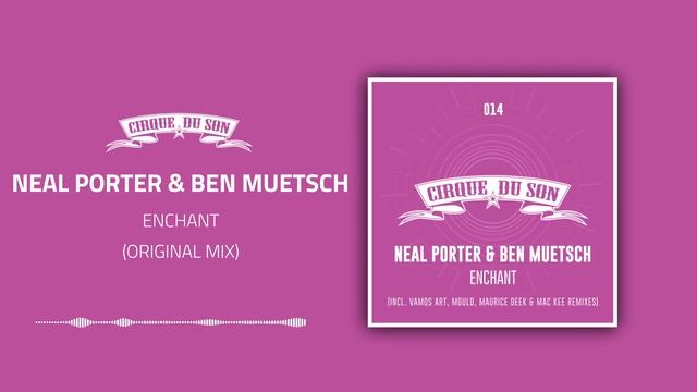 Neal Porter & Ben Muetsch - Enchant (Original Mix) [CIRQ014] смотреть онлайн