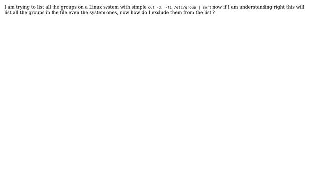 Unix & Linux: Trying To Understand How To Not Include System Groups In My List Of Groups
