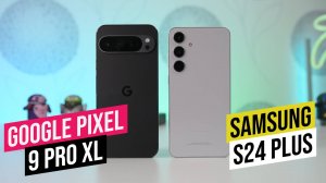 Google Pixel 9 Pro XL - Samsung S24 Plus