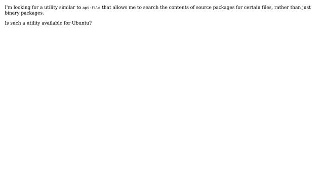 Ubuntu: Is there a utility similar to "apt-file" that can search source packages? смотреть онлайн