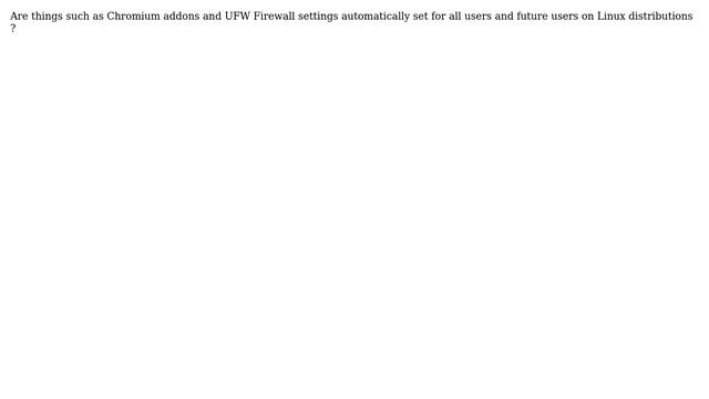 Unix & Linux: Are Chromium addons and UFW Firewall settings set for all users? смотреть онлайн