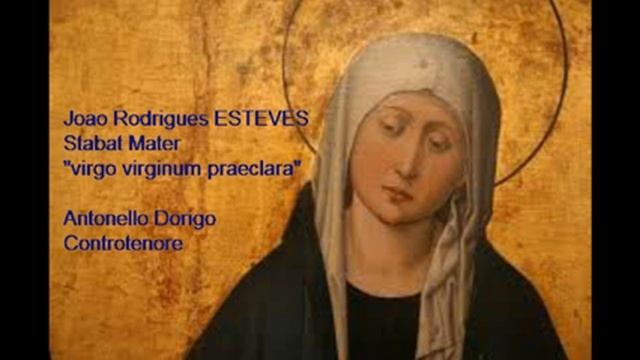 Esteves "Stabat Mater - Virgo Virginum Praeclara" Antonello Dorigo - Controtenore смотреть онлайн