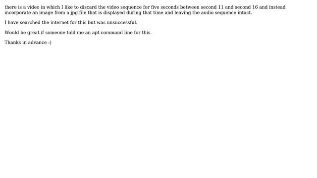 Unix & Linux: ffmpeg: Replace part of a video by a jpg file for 5 seconds смотреть онлайн