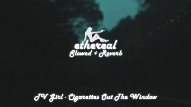 tv girl - cigarettes out the window (slowed + reverb) смотреть онлайн
