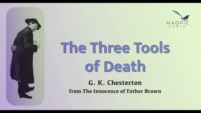 The Three Tools of Death by G. K. Chesterton from The Innocence of Father Brown read by Greg Waglan смотреть онлайн