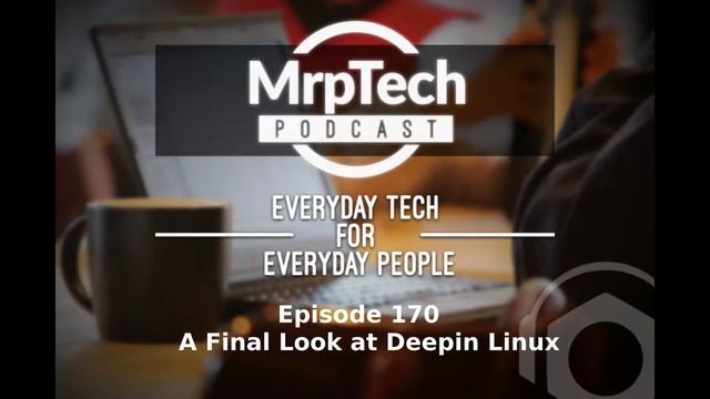 MrpTech Podcast 170 | A Final Look at Deepin Linux | 2020 01 12 смотреть онлайн