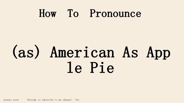 How to pronounce (as) American As Apple Pie in english.Start with A. смотреть онлайн