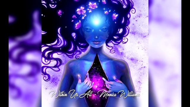 Monica Williams Within Us All (alboum mix version). Музыка для медитирования. Музыка для души. смотреть онлайн