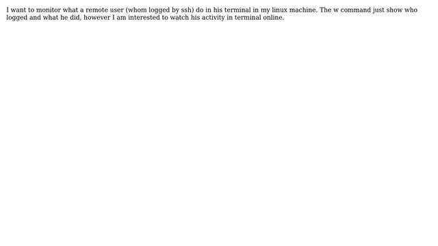 How to monitor remote user logged by ssh and watch what do in my linux machine? смотреть онлайн