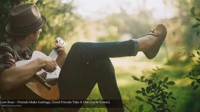 Low Roar - Friends Make Garbage, Good Friends Take It Out (JacM Remix) смотреть онлайн