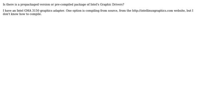 Do I Need To Compile Intel Graphics Drivers On Ubuntu? And If So, How?